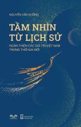 Tầm nhìn từ Lịch sử: Hoàn thiện các giá trị Việt Nam trong thời đại mới